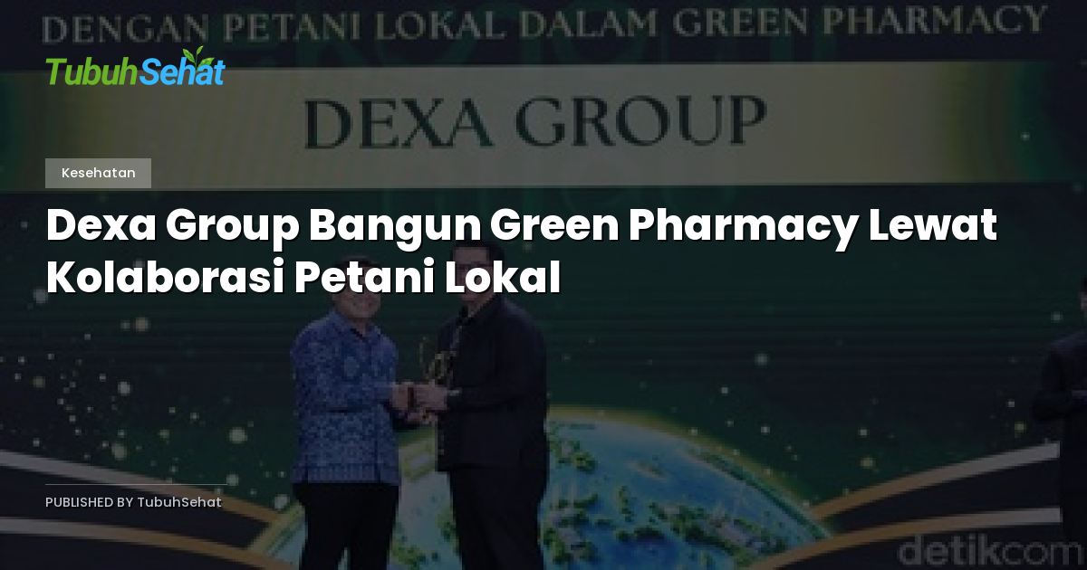 Dexa Group Bangun Green Pharmacy Lewat Kolaborasi Petani Lokal