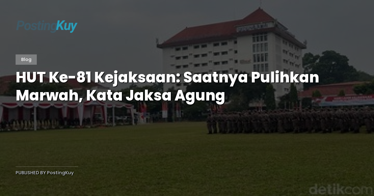 HUT Ke-81 Kejaksaan: Saatnya Pulihkan Marwah, Kata Jaksa Agung