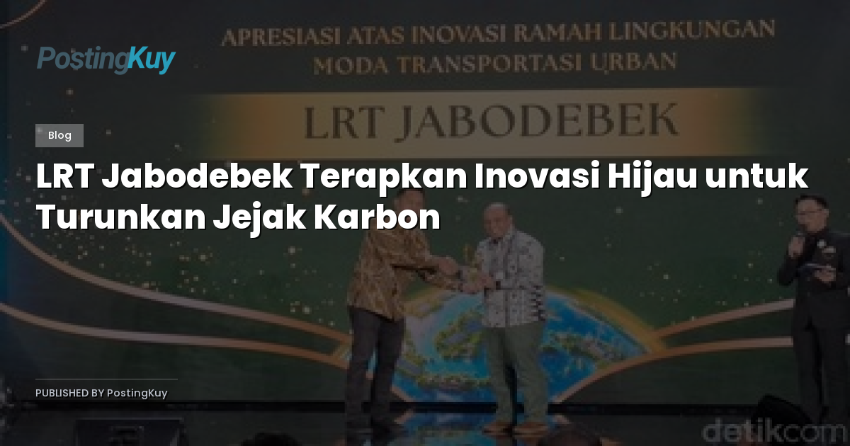 LRT Jabodebek Terapkan Inovasi Hijau untuk Turunkan Jejak Karbon