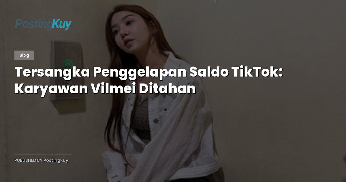 Tersangka Penggelapan Saldo TikTok: Karyawan Vilmei Ditahan
