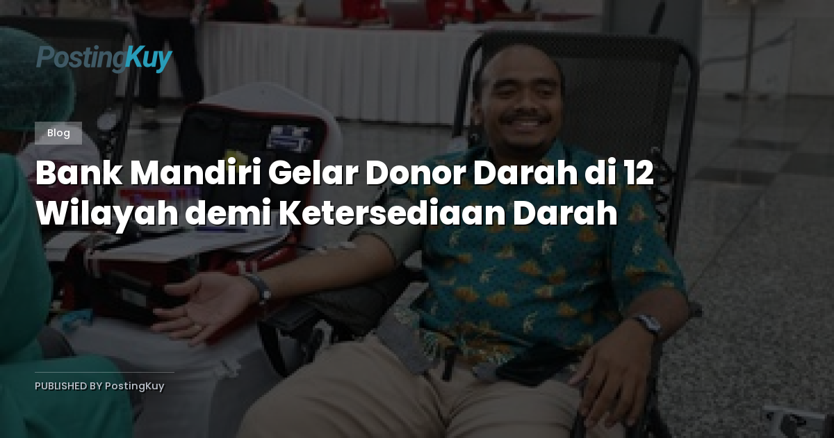 Bank Mandiri Gelar Donor Darah di 12 Wilayah demi Ketersediaan Darah