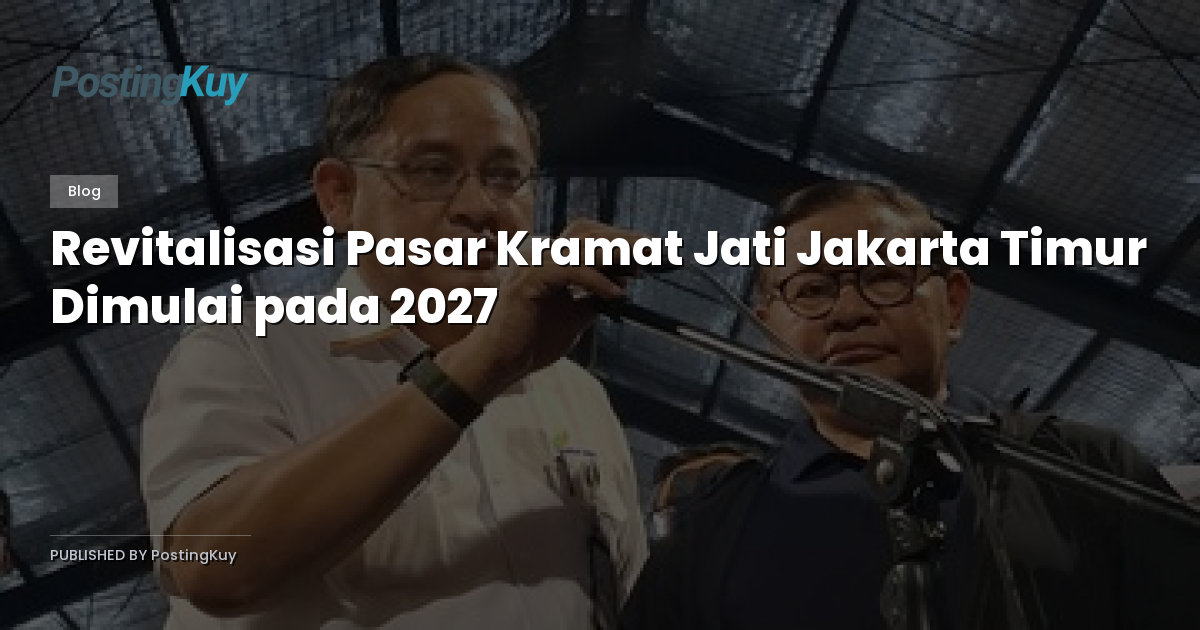 Revitalisasi Pasar Kramat Jati Jakarta Timur Dimulai pada 2027