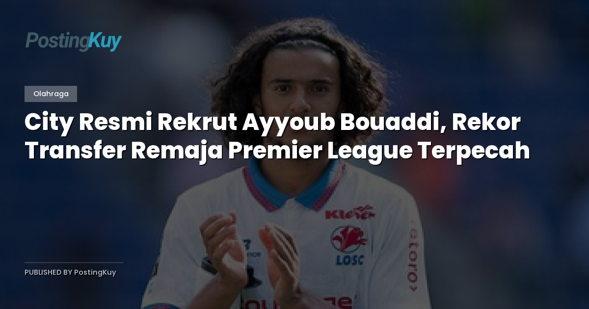 City Resmi Rekrut Ayyoub Bouaddi, Rekor Transfer Remaja Premier League Terpecah