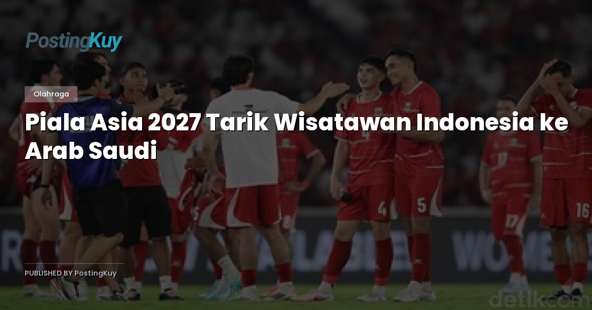 Piala Asia 2027 Tarik Wisatawan Indonesia ke Arab Saudi