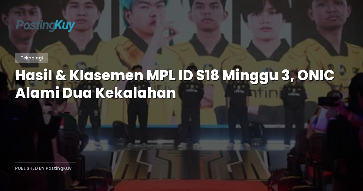 Hasil & Klasemen MPL ID S18 Minggu 3, ONIC Alami Dua Kekalahan