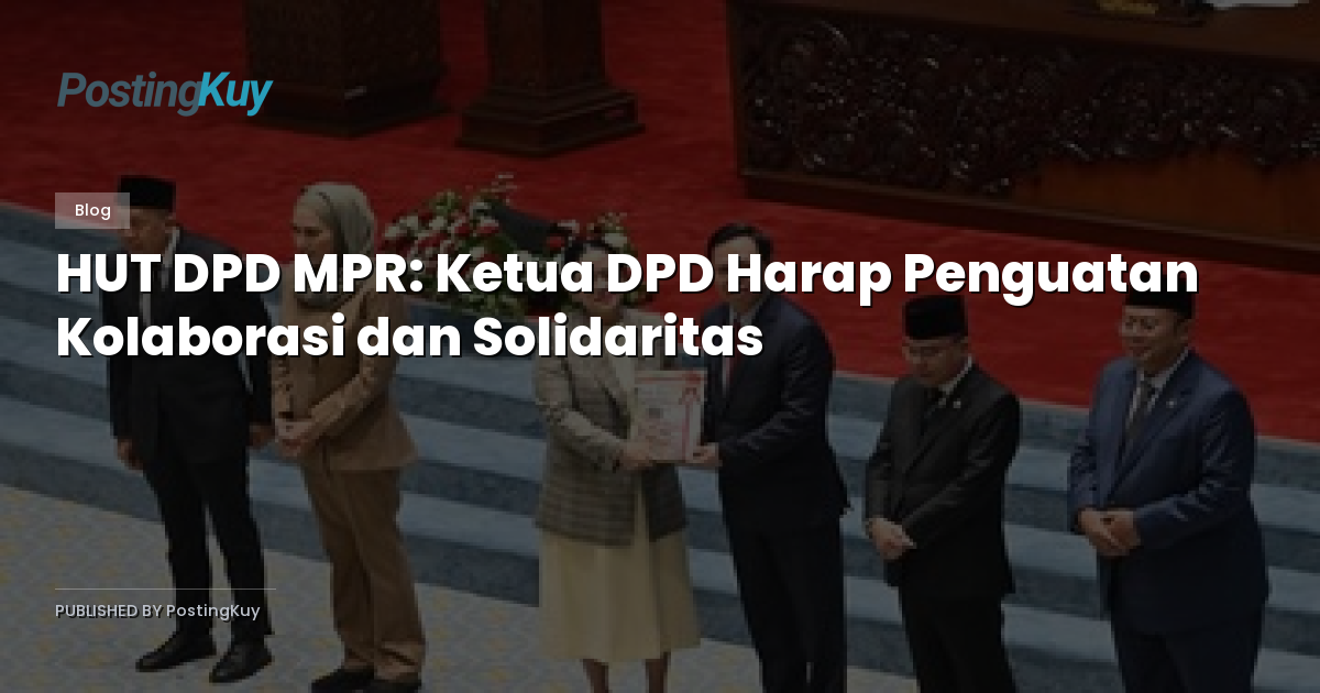HUT DPD MPR: Ketua DPD Harap Penguatan Kolaborasi dan Solidaritas