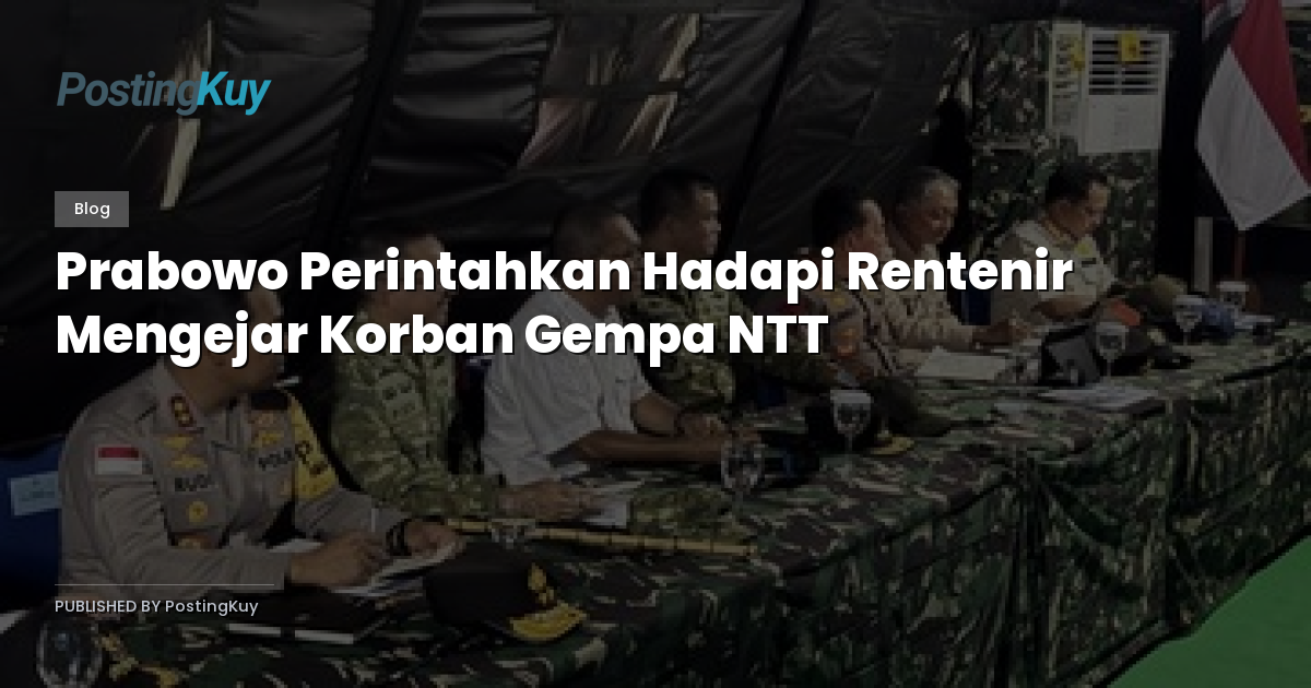 Prabowo Perintahkan Hadapi Rentenir Mengejar Korban Gempa NTT