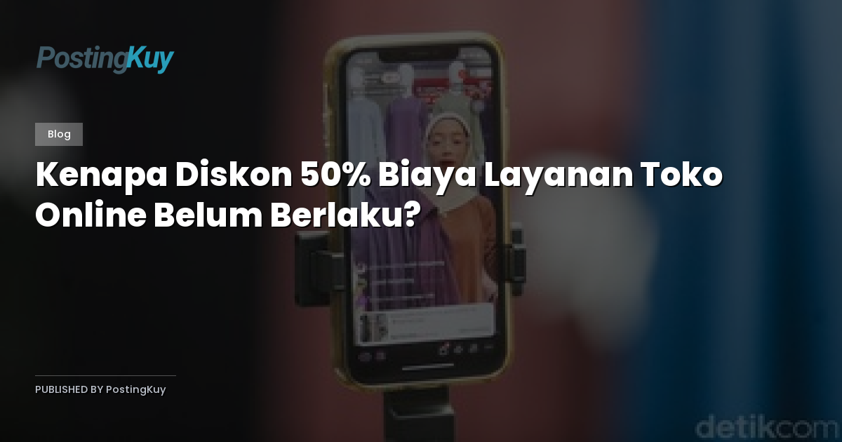 Kenapa Diskon 50% Biaya Layanan Toko Online Belum Berlaku?