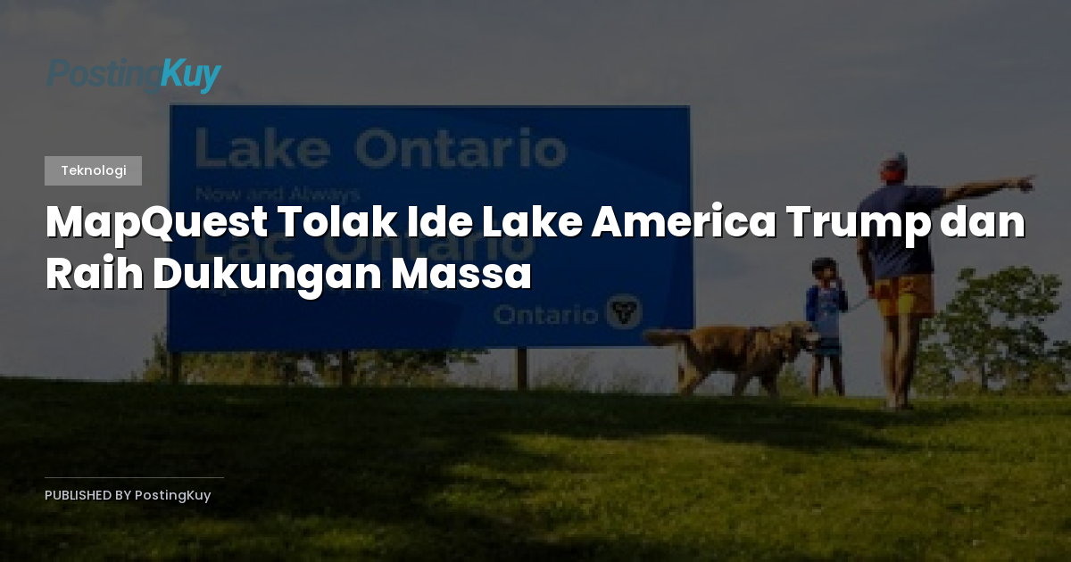 MapQuest Tolak Ide Lake America Trump dan Raih Dukungan Massa