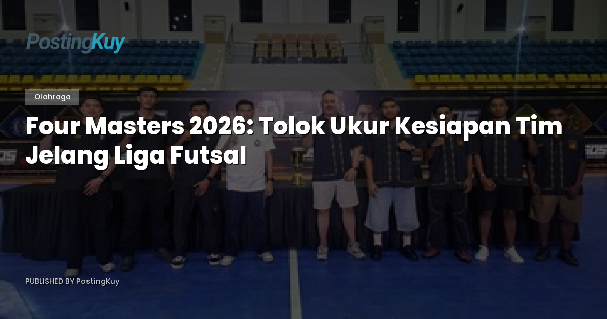 Four Masters 2026: Tolok Ukur Kesiapan Tim Jelang Liga Futsal