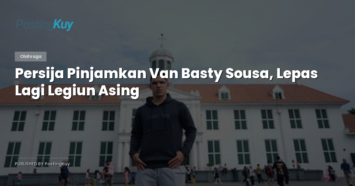 Persija Pinjamkan Van Basty Sousa, Lepas Lagi Legiun Asing