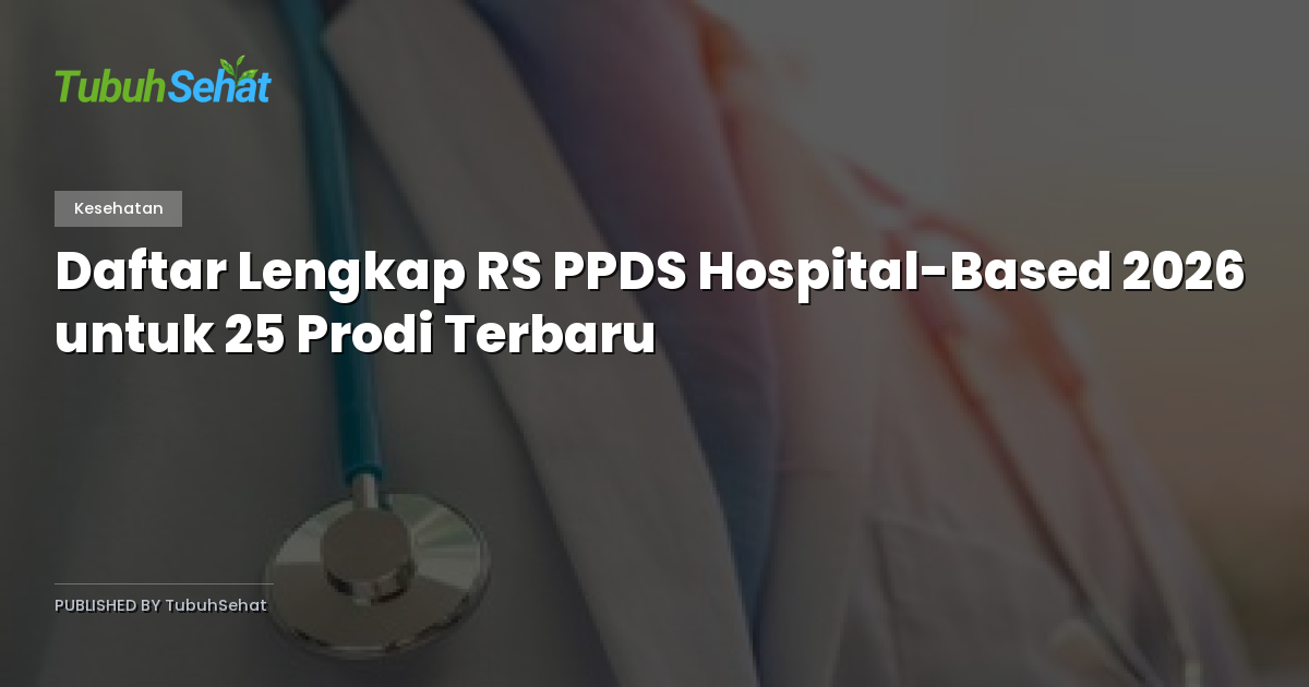 Daftar Lengkap RS PPDS Hospital-Based 2026 untuk 25 Prodi Terbaru