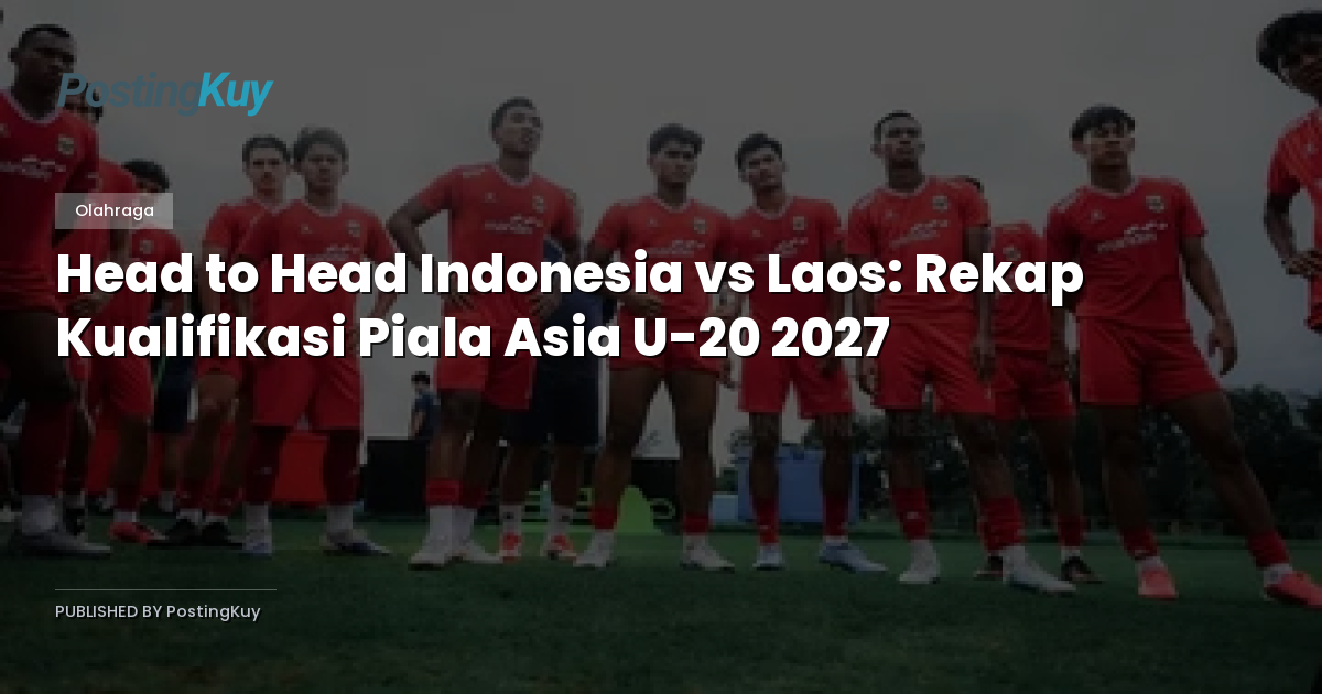 Head to Head Indonesia vs Laos: Rekap Kualifikasi Piala Asia U-20 2027