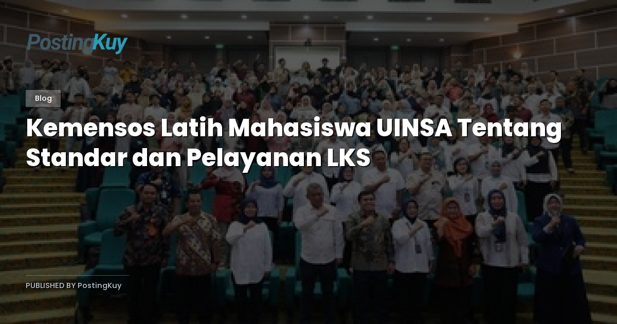 Kemensos Latih Mahasiswa UINSA Tentang Standar dan Pelayanan LKS