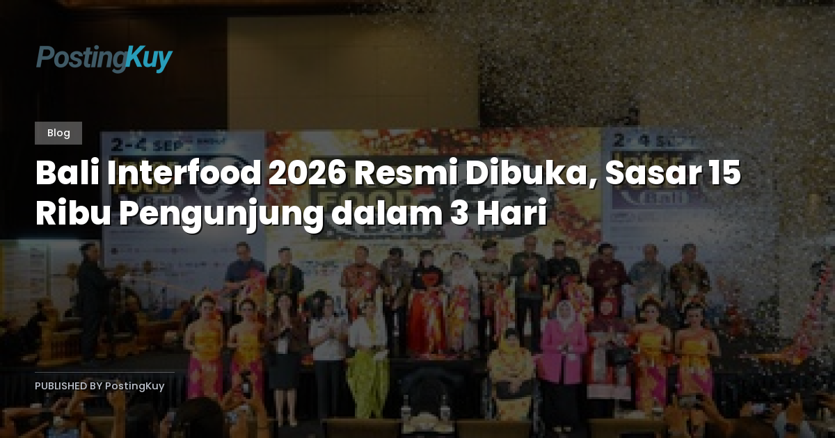 Bali Interfood 2026 Resmi Dibuka, Sasar 15 Ribu Pengunjung dalam 3 Hari