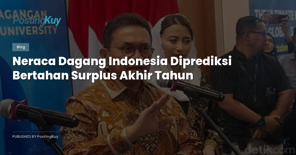 Neraca Dagang Indonesia Diprediksi Bertahan Surplus Akhir Tahun
