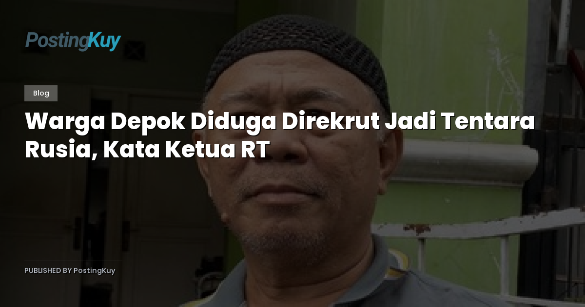 Warga Depok Diduga Direkrut Jadi Tentara Rusia, Kata Ketua RT