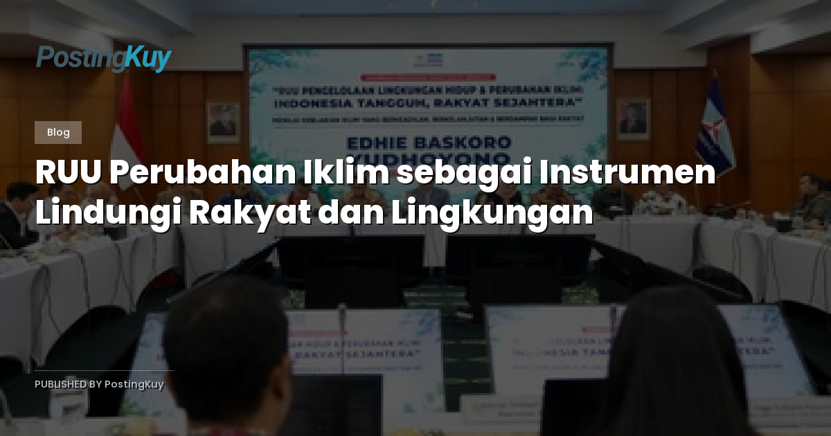 RUU Perubahan Iklim sebagai Instrumen Lindungi Rakyat dan Lingkungan