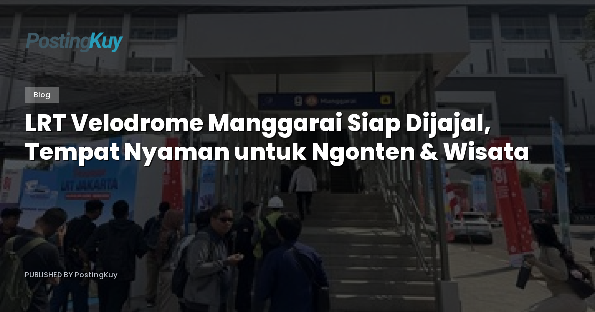 LRT Velodrome Manggarai Siap Dijajal, Tempat Nyaman untuk Ngonten & Wisata