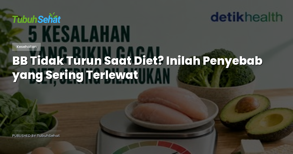 BB Tidak Turun Saat Diet? Inilah Penyebab yang Sering Terlewat