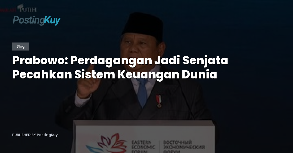 Prabowo: Perdagangan Jadi Senjata Pecahkan Sistem Keuangan Dunia