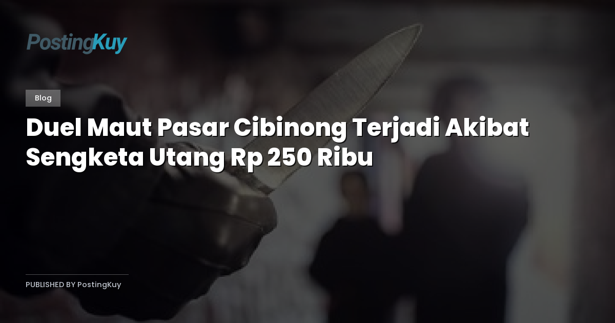 Duel Maut Pasar Cibinong Terjadi Akibat Sengketa Utang Rp 250 Ribu