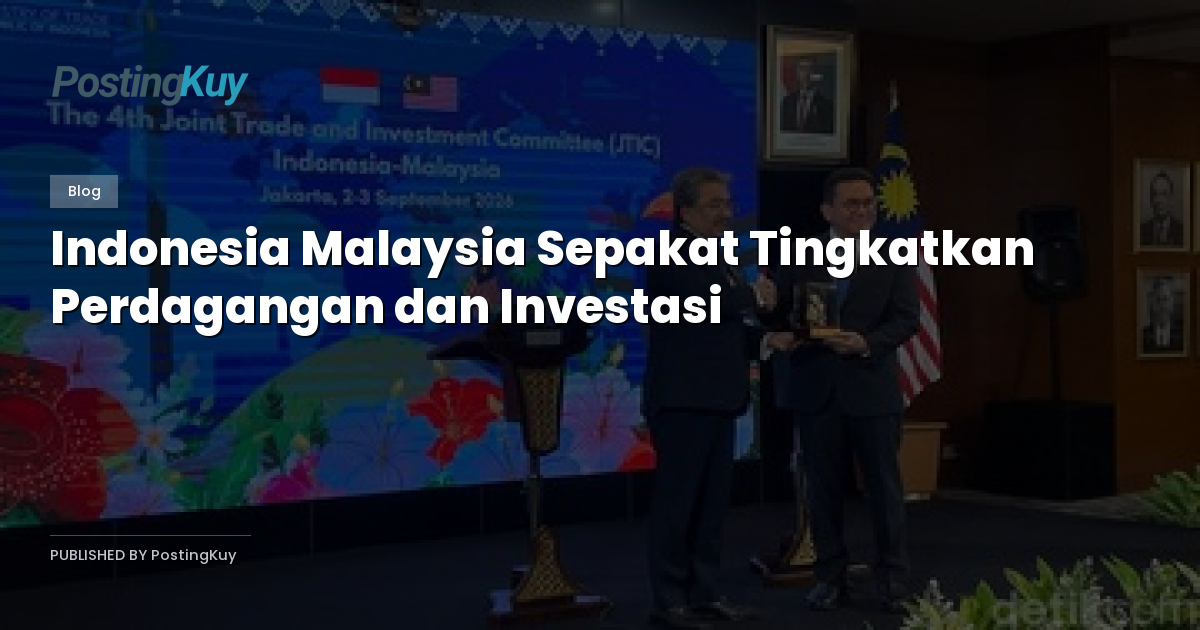 Indonesia Malaysia Sepakat Tingkatkan Perdagangan dan Investasi