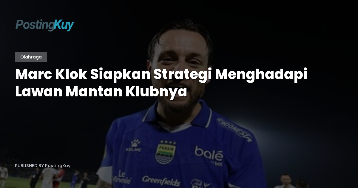 Marc Klok Siapkan Strategi Menghadapi Lawan Mantan Klubnya