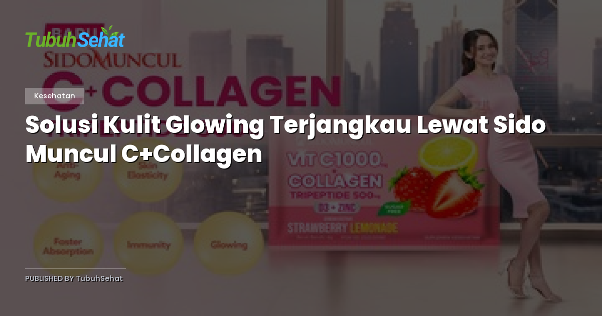 Solusi Kulit Glowing Terjangkau Lewat Sido Muncul C+Collagen