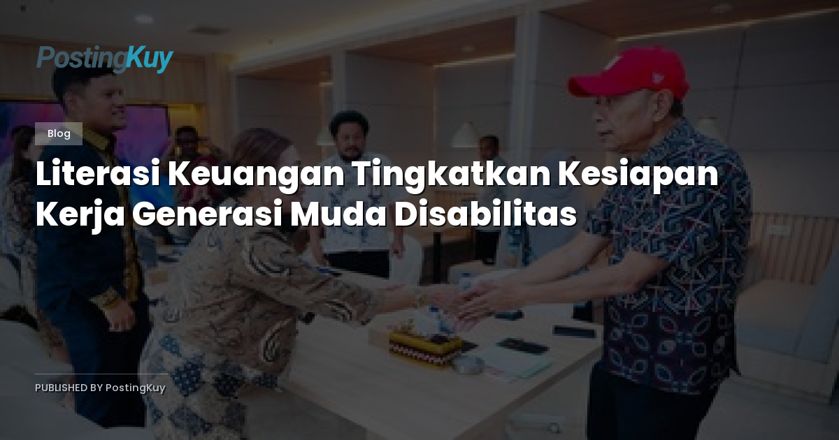 Literasi Keuangan Tingkatkan Kesiapan Kerja Generasi Muda Disabilitas