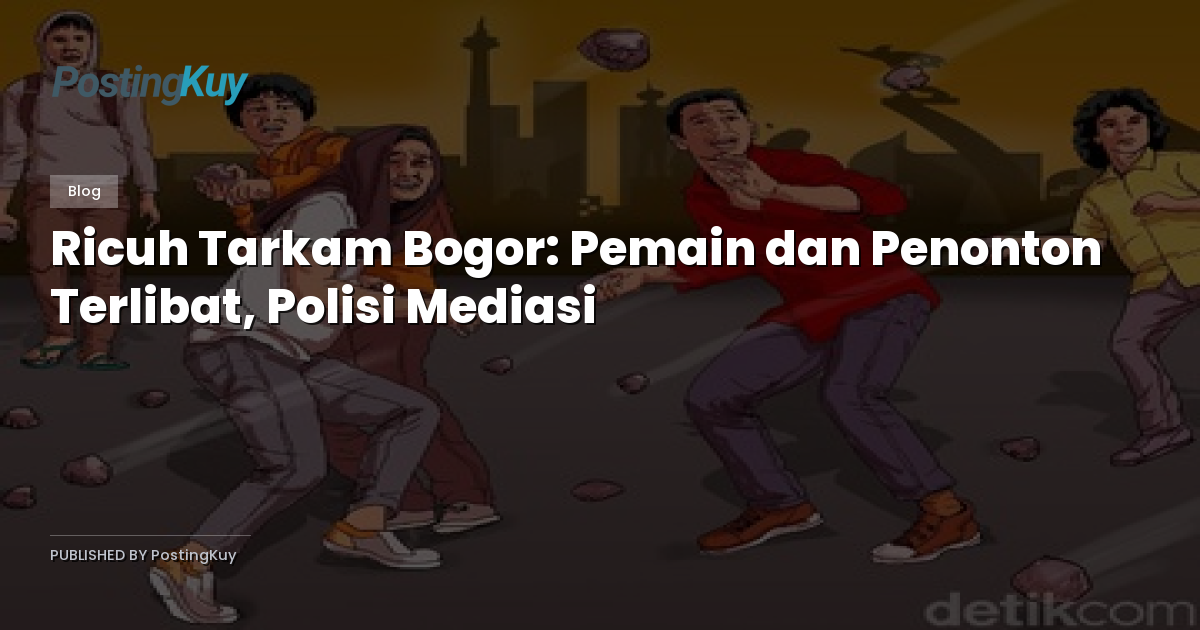 Ricuh Tarkam Bogor: Pemain dan Penonton Terlibat, Polisi Mediasi