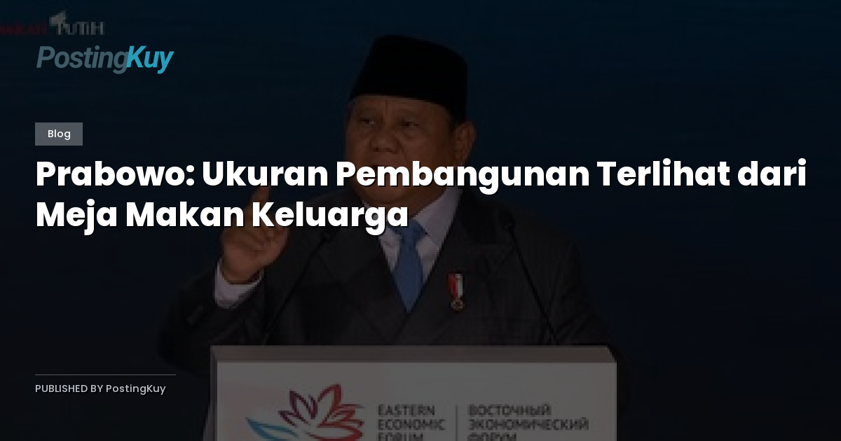 Prabowo: Ukuran Pembangunan Terlihat dari Meja Makan Keluarga
