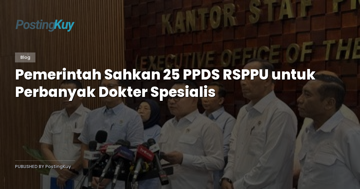 Pemerintah Sahkan 25 PPDS RSPPU untuk Perbanyak Dokter Spesialis