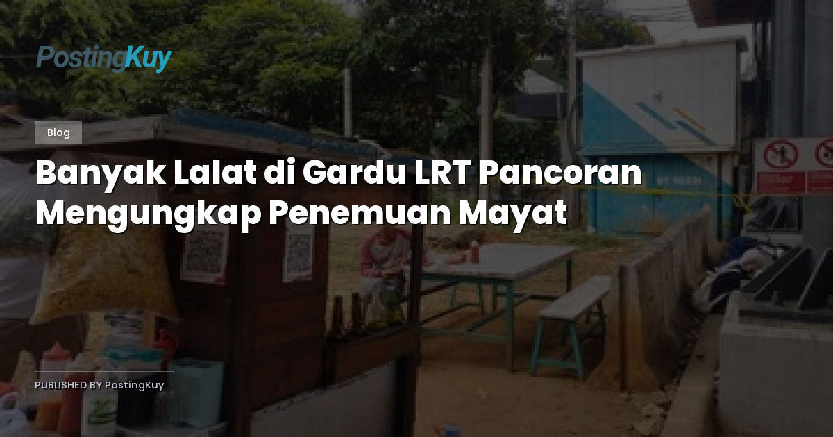 Banyak Lalat di Gardu LRT Pancoran Mengungkap Penemuan Mayat