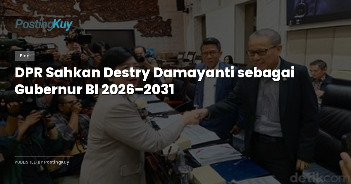 DPR Sahkan Destry Damayanti sebagai Gubernur BI 2026–2031