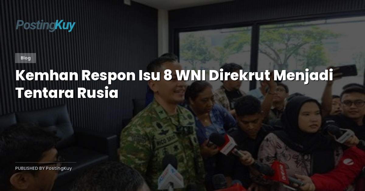 Kemhan Respon Isu 8 WNI Direkrut Menjadi Tentara Rusia