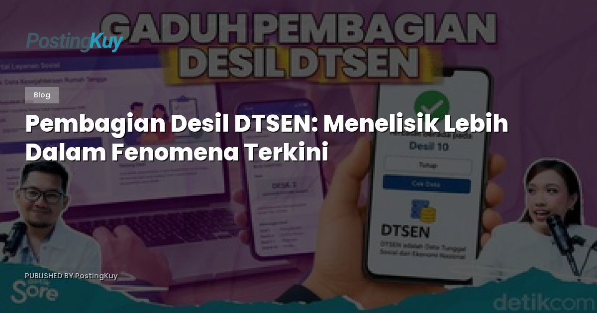 Pembagian Desil DTSEN: Menelisik Lebih Dalam Fenomena Terkini
