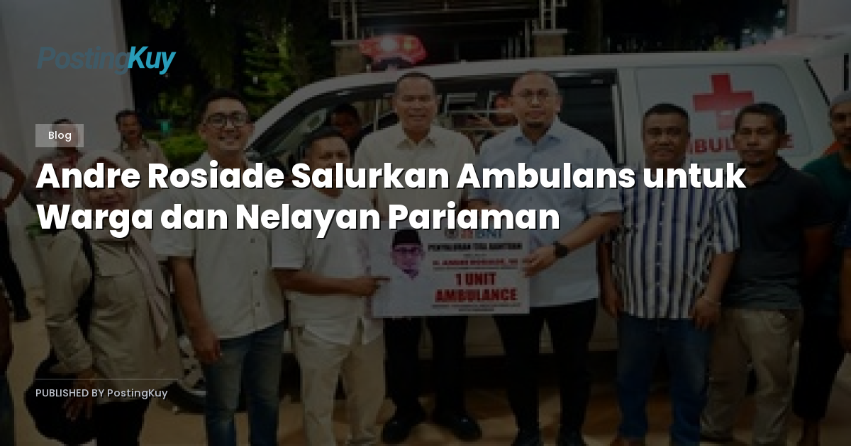 Andre Rosiade Salurkan Ambulans untuk Warga dan Nelayan Pariaman