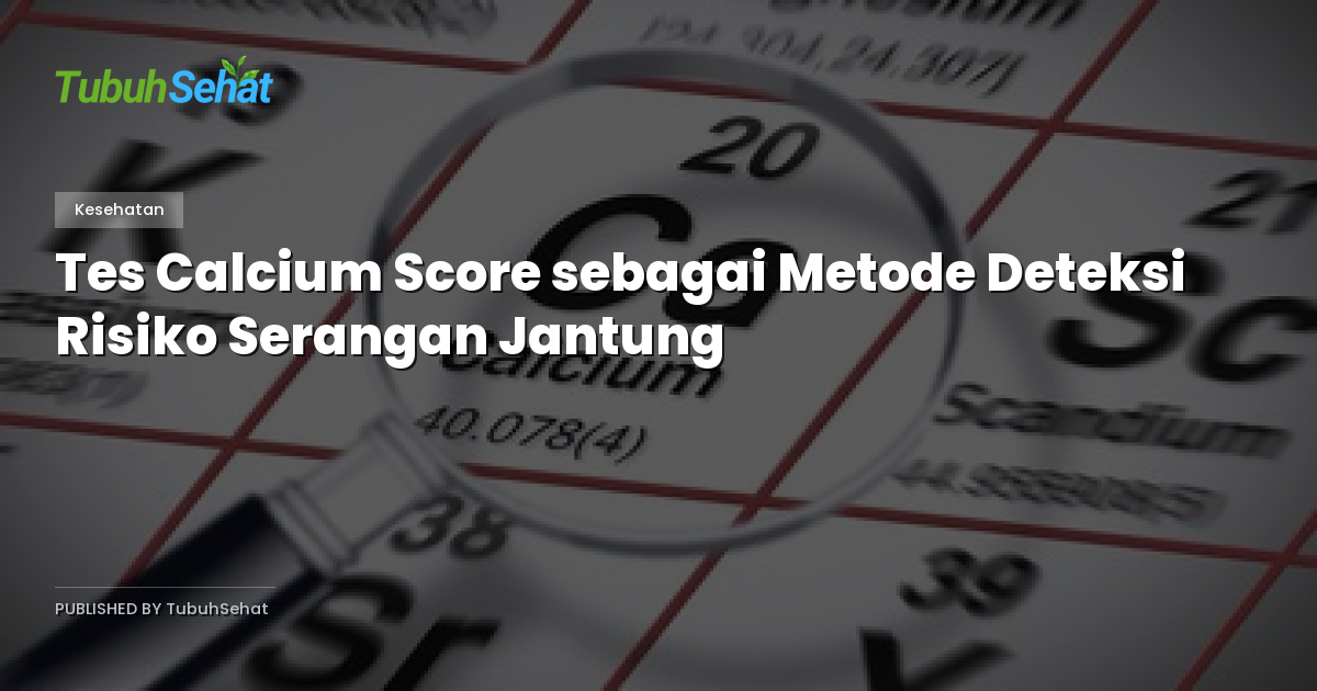 Tes Calcium Score sebagai Metode Deteksi Risiko Serangan Jantung