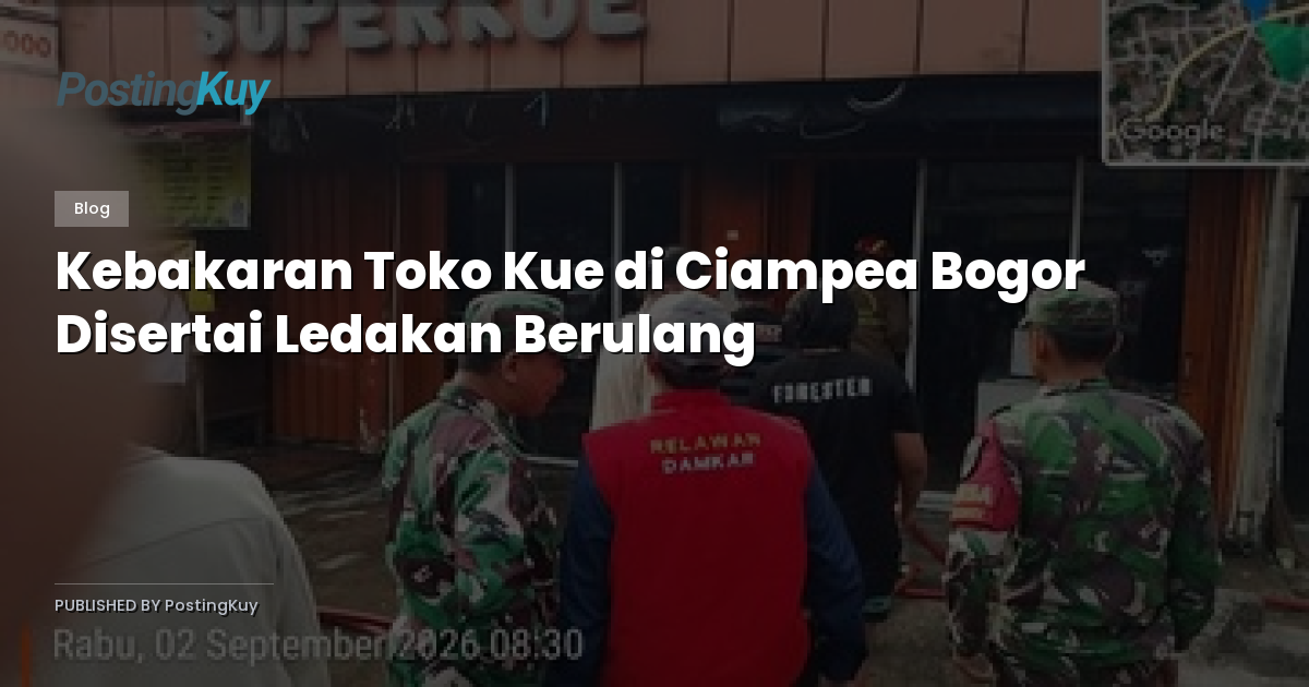 Kebakaran Toko Kue di Ciampea Bogor Disertai Ledakan Berulang
