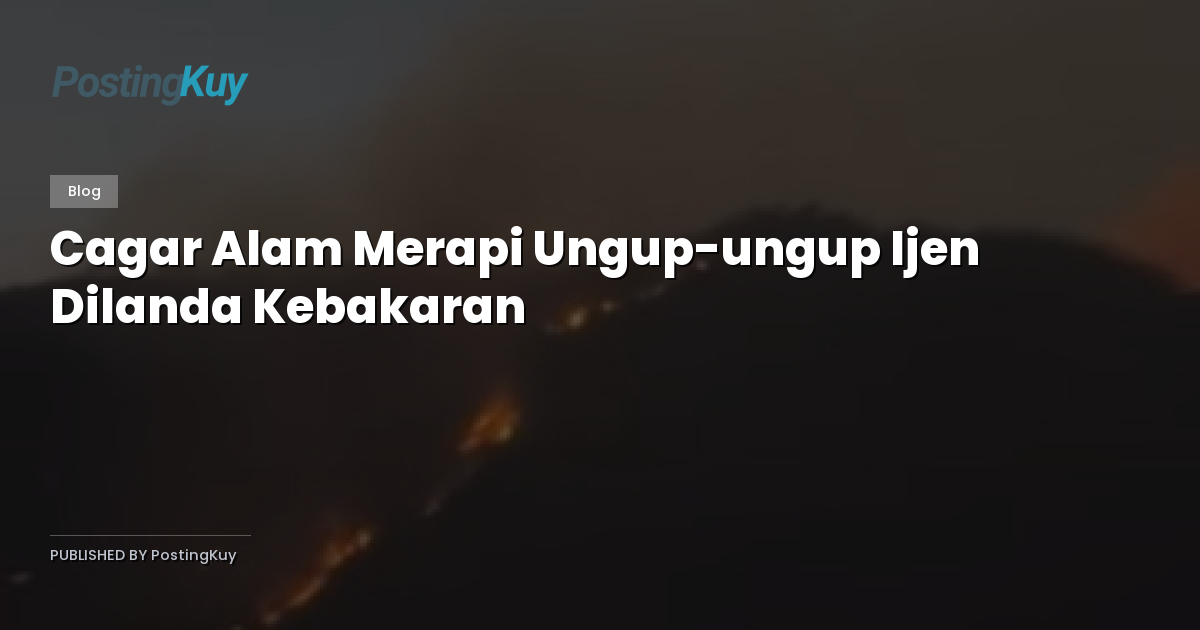 Cagar Alam Merapi Ungup-ungup Ijen Dilanda Kebakaran