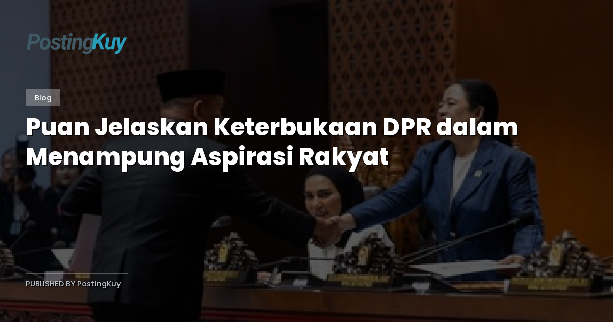 Puan Jelaskan Keterbukaan DPR dalam Menampung Aspirasi Rakyat