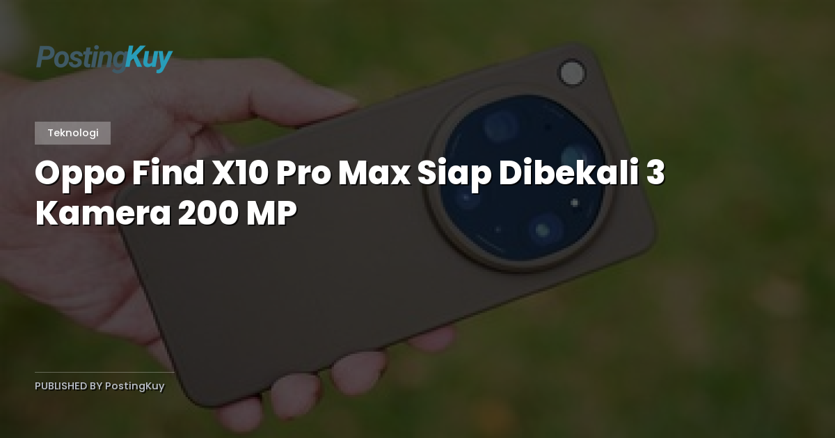 Oppo Find X10 Pro Max Siap Dibekali 3 Kamera 200 MP