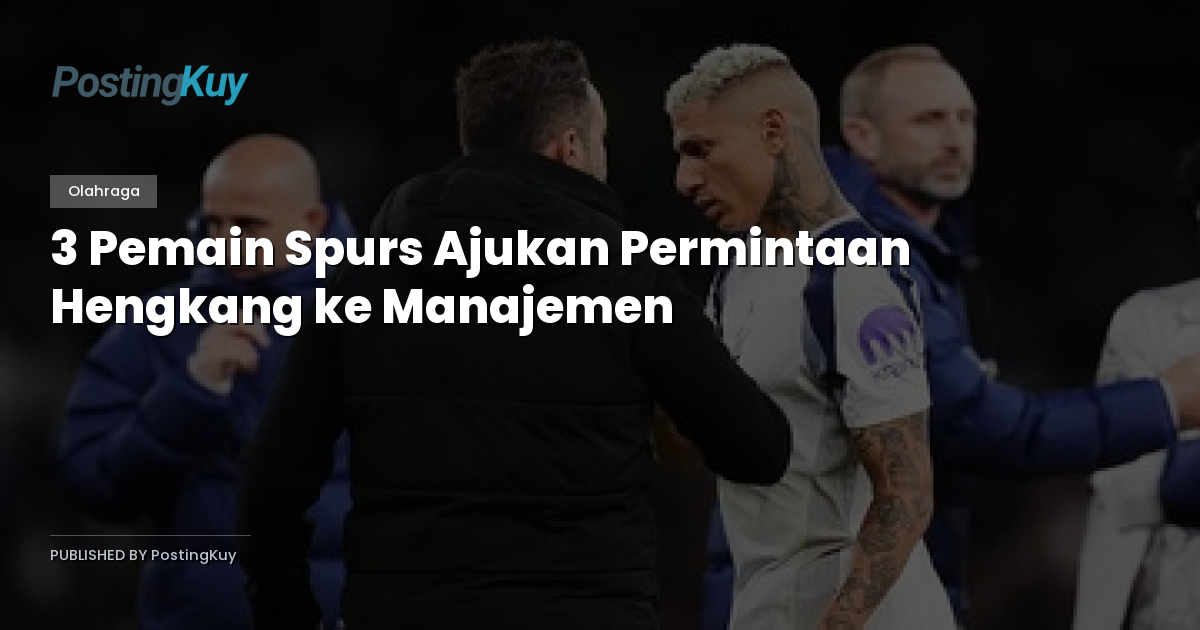 3 Pemain Spurs Ajukan Permintaan Hengkang ke Manajemen