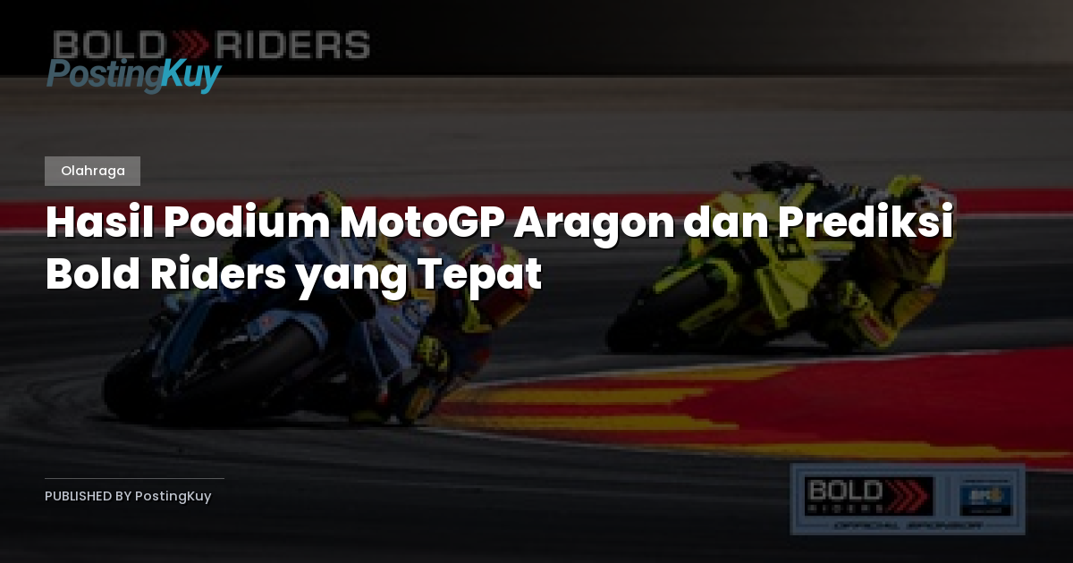 Hasil Podium MotoGP Aragon dan Prediksi Bold Riders yang Tepat