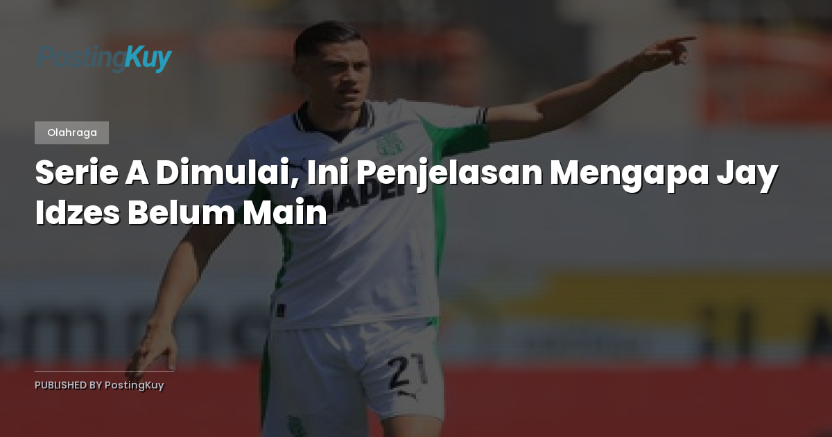 Serie A Dimulai, Ini Penjelasan Mengapa Jay Idzes Belum Main