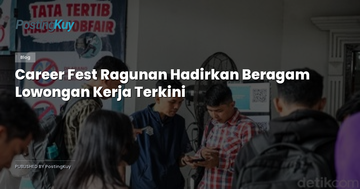 Career Fest Ragunan Hadirkan Beragam Lowongan Kerja Terkini