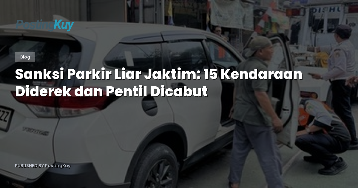 Sanksi Parkir Liar Jaktim: 15 Kendaraan Diderek dan Pentil Dicabut