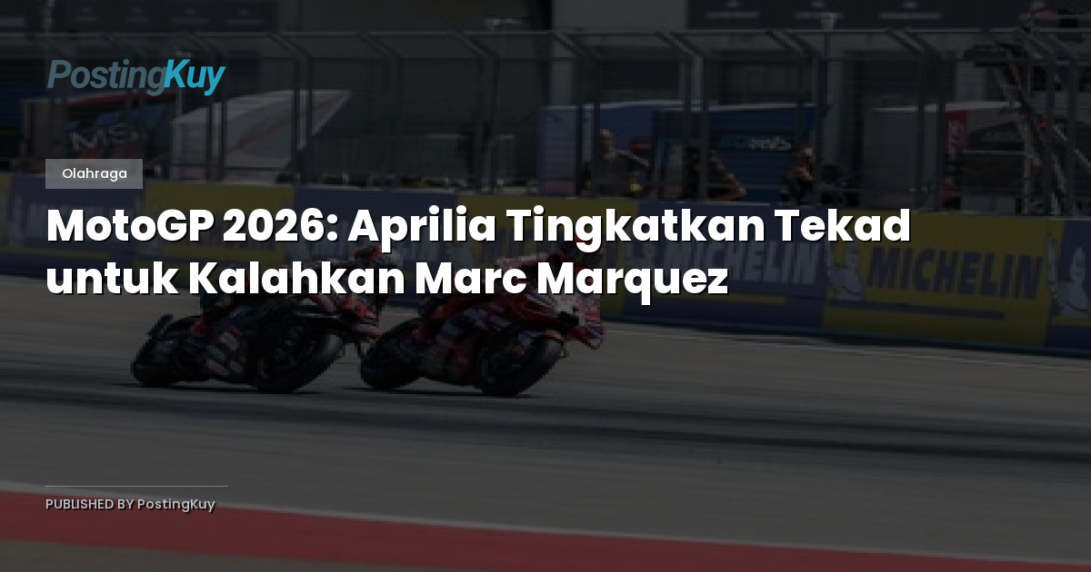 MotoGP 2026: Aprilia Tingkatkan Tekad untuk Kalahkan Marc Marquez