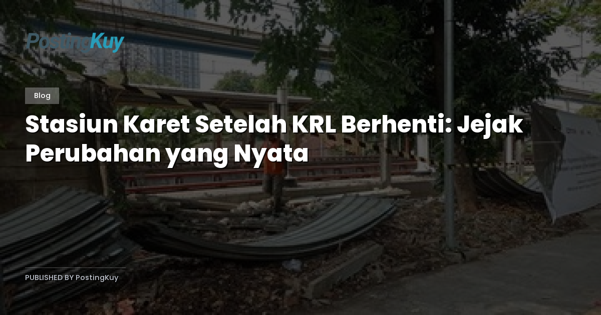 Stasiun Karet Setelah KRL Berhenti: Jejak Perubahan yang Nyata